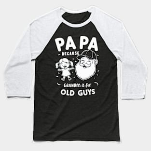 PAPA because GRANDPA is for old Guys funny Baseball T-Shirt